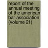 Report Of The Annual Meeting Of The American Bar Association (Volume 21) door American Bar Association