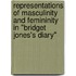 Representations of masculinity and femininity in "Bridget Jones's Diary"