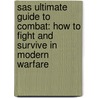 Sas Ultimate Guide To Combat: How To Fight And Survive In Modern Warfare by Robert Stirling