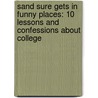 Sand Sure Gets In Funny Places: 10 Lessons And Confessions About College door J. Norman Baldwin