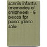 Scenis Infantis (Memories of Childhood) - 5 Pieces for Piano: Piano Solo