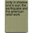 Sicily in Shadow and in Sun; The Earthquake and the American Relief Work
