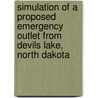 Simulation of a Proposed Emergency Outlet from Devils Lake, North Dakota by United States Government