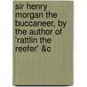 Sir Henry Morgan the Buccaneer, by the Author of 'Rattlin the Reefer' &C door Edward Howard