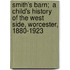 Smith's Barn;  A Child's History  of the West Side, Worcester, 1880-1923