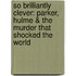 So Brilliantly Clever: Parker, Hulme & The Murder That Shocked The World