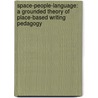 Space-People-Language: A Grounded Theory of Place-Based Writing Pedagogy by William Burns