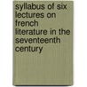 Syllabus of Six Lectures on French Literature in the Seventeenth Century door Fred W. Boatwright