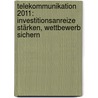 Telekommunikation 2011: Investitionsanreize Stärken, Wettbewerb Sichern by Monopolkommission