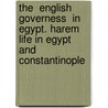 The  English Governess  in Egypt. Harem Life in Egypt and Constantinople door Emmeline Lott