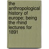 The Anthropological History of Europe; Being the Rhind Lectures for 1891 door John Beddoe