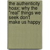 The Authenticity Hoax: Why The "Real" Things We Seek Don't Make Us Happy door Andrew Potter