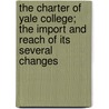 The Charter of Yale College; The Import and Reach of Its Several Changes by William Bliss