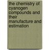 The Chemistry of Cyanogen Compounds and Their Manufacture and Estimation door Herbert E. Williams