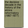 The Decisive Decade in the History of the Elmira Reformatory (1867-1877) door William J. Hartley