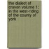 The Dialect of Craven Volume 1; In the West-Riding of the County of York