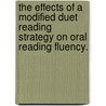 The Effects Of A Modified Duet Reading Strategy On Oral Reading Fluency. by Tonja M. Gallagher