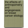 The Effects Of Anthropometry And Angiogenesis On Breast Cancer Etiology. by Katherine Whitney Reeves