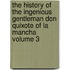 The History of the Ingenious Gentleman Don Quixote of La Mancha Volume 3
