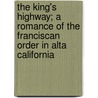 The King's Highway; A Romance of the Franciscan Order in Alta California by Madeline Deaderick Willard