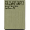 The Life Of Sir Rowland Hill And The History Of Penny Postage (Volume 1) door Sir Rowland Hill
