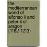 The Mediterranean World Of Alfonso Ii And Peter Ii Of Aragon (1162-1213) door Ernest E. Jenkins