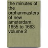 The Minutes of the Orphanmasters of New Amsterdam, 1655 to 1663 Volume 2 by New York Orphanmasters