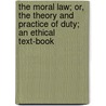 The Moral Law; Or, The Theory And Practice Of Duty; An Ethical Text-Book door Edward John Hamilton