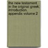 The New Testament in the Original Greek; Introduction. Appendix Volume 2