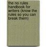 The No Rules Handbook For Writers (Know The Rules So You Can Break Them) door Lisa Goldman