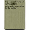 The Poetical Works of John Skelton; Principally According to the Edition door Rev Alexander Dyce