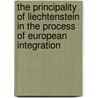 The Principality of Liechtenstein in the Process of European Integration by Ingo Nachbaur