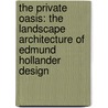 The Private Oasis: The Landscape Architecture of Edmund Hollander Design by Philip Langdon