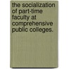 The Socialization Of Part-Time Faculty At Comprehensive Public Colleges. door Mary Lou Frias