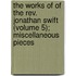 The Works Of Of The Rev. Jonathan Swift (Volume 5); Miscellaneous Pieces