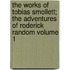 The Works of Tobias Smollett; The Adventures of Roderick Random Volume 1