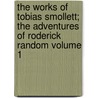 The Works of Tobias Smollett; The Adventures of Roderick Random Volume 1 door Tobias George Smollett