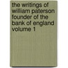 The Writings of William Paterson Founder of the Bank of England Volume 1 door William Paterson