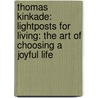Thomas Kinkade: Lightposts for Living: The Art of Choosing a Joyful Life by Thomas Kinkade