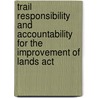 Trail Responsibility And Accountability For The Improvement Of Lands Act by United States Congressional House