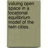 Valuing Open Space In A Locational Equilibrium Model Of The Twin Cities. door Henry Allen Jr. Klaiber