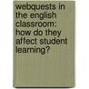 Webquests In The English Classroom: How Do They Affect Student Learning? door Kari Lee Siko