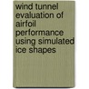 Wind Tunnel Evaluation of Airfoil Performance Using Simulated Ice Shapes door M