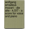 Wolfgang Amadeus Mozart - Die Alte - K.517 - A Score for Voice and Piano door Wolfgang Amadeus Mozart
