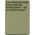 Zukunftstechnologie Transmateriale Katalysatoren - ein Innovationsreport