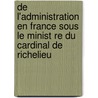 de L'Administration En France Sous Le Minist Re Du Cardinal de Richelieu door Jules Caillet