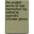 the English Works of Raja Rammohun Roy. Edited by Jogendra Chunder Ghose