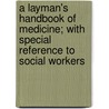 A Layman's Handbook of Medicine; With Special Reference to Social Workers door Richard Clarke Cabot