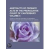 Abstracts of Probate Acts in the Prerogative Court of Canterbury Volume 4 by United States Government
