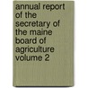 Annual Report of the Secretary of the Maine Board of Agriculture Volume 2 door Maine. Board Of Agriculture